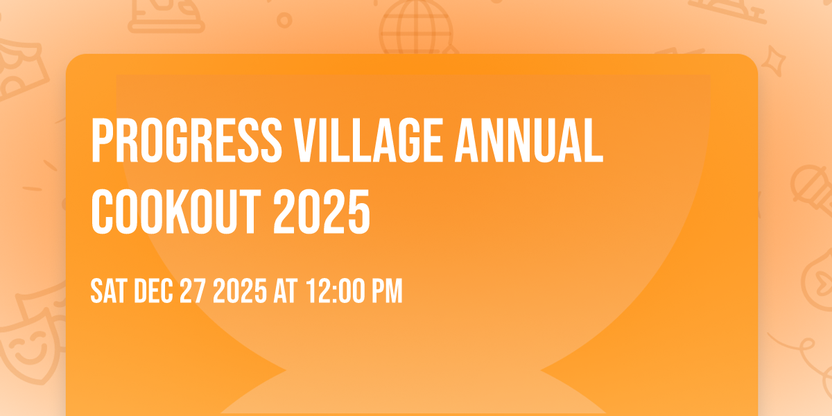 PROGRESS VILLAGE ANNUAL COOKOUT 2025 