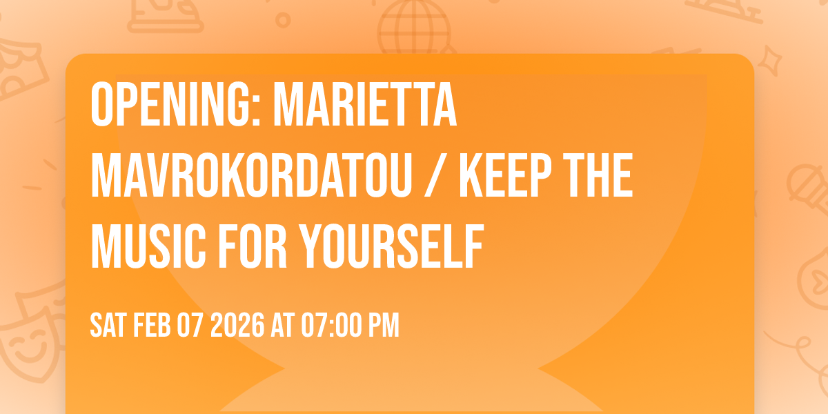 Opening: Marietta Mavrokordatou / Keep the music for yourself