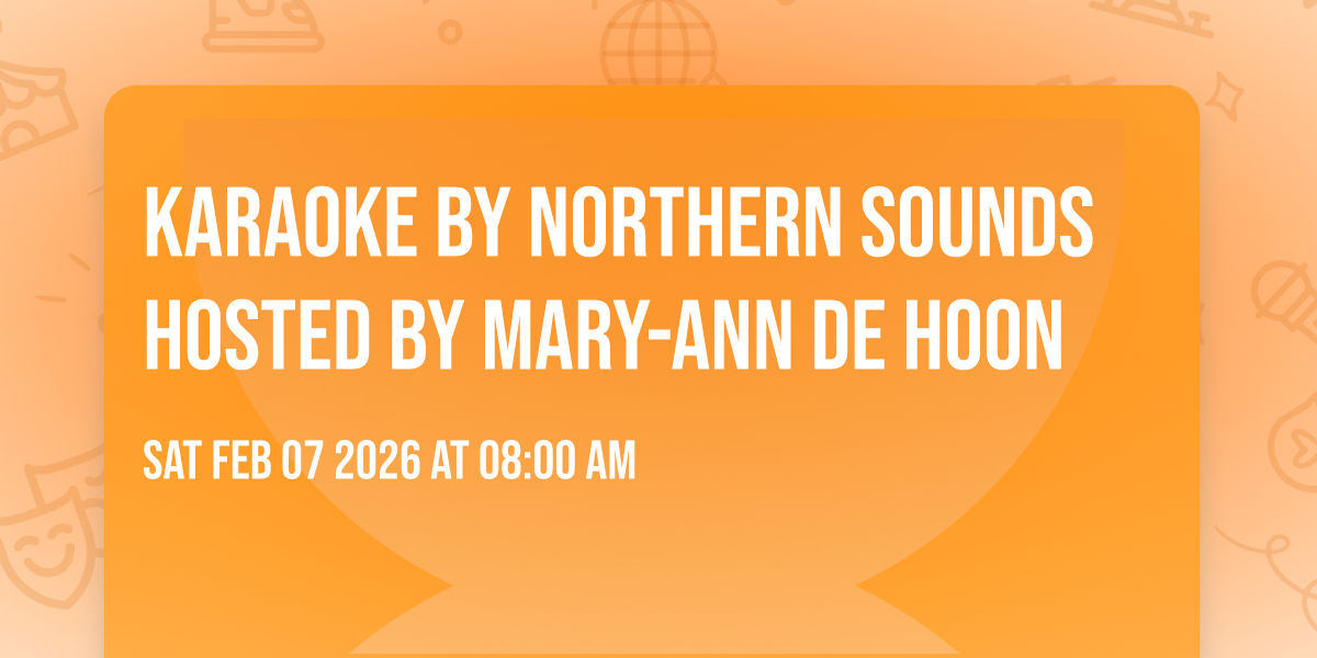 KARAOKE by Northern Sounds hosted by Mary-Ann De Hoon 