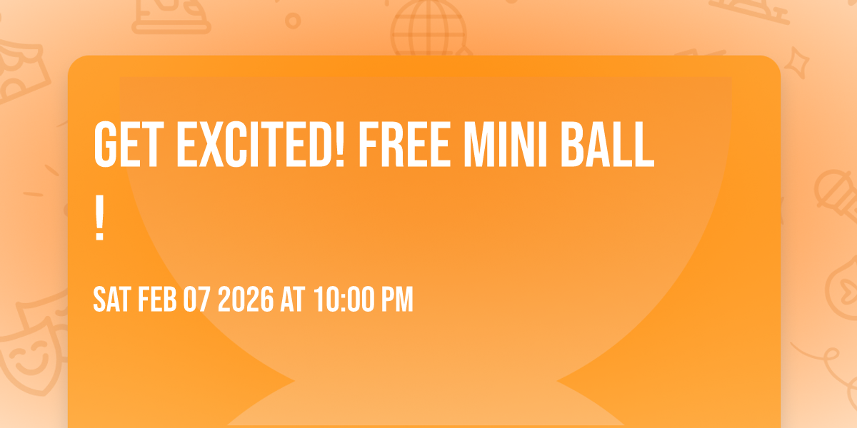 Get Excited!  FREE Mini Ball!