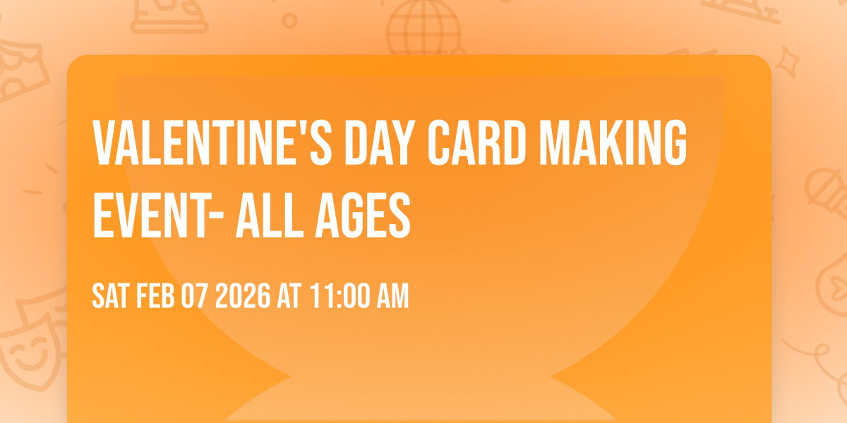 Valentine's Day Card making event- all ages
