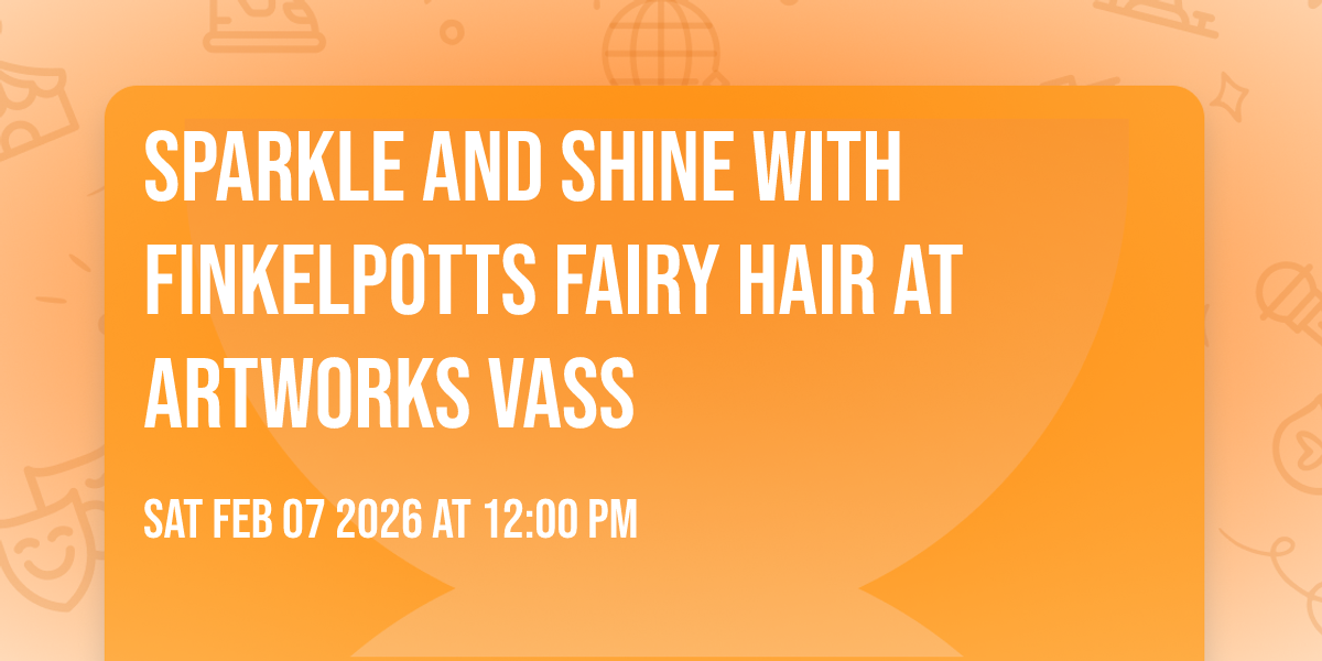 Sparkle and Shine with Finkelpotts Fairy Hair at ARTworks Vass