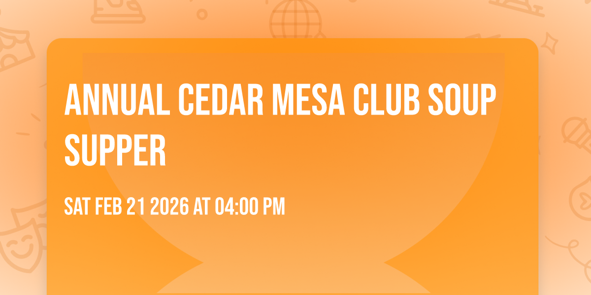 Annual Cedar Mesa Club Soup Supper