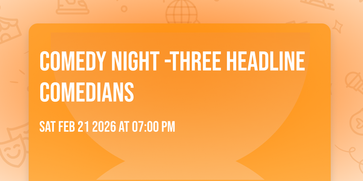 COMEDY NIGHT -Three Headline Comedians