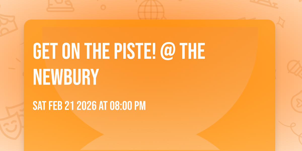 Get on the Piste!  @ The Newbury