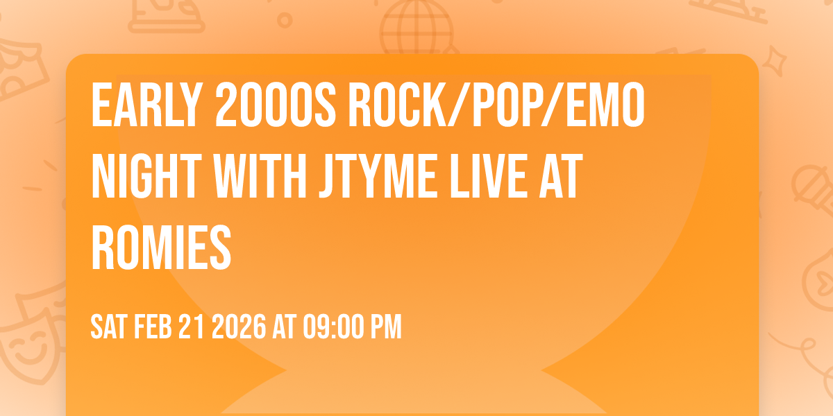 Early 2000s ROCK/POP/EMO NIGHT with JTYME LIVE AT ROMIES
