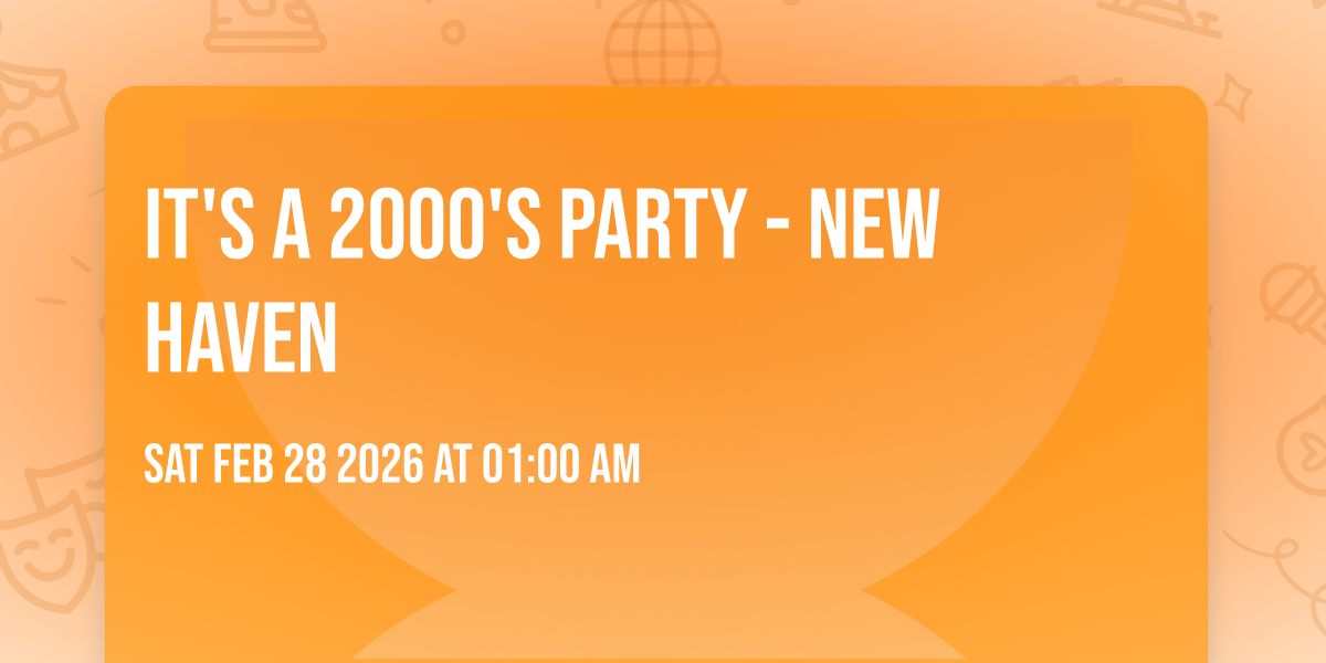 It's A 2000's Party - New Haven