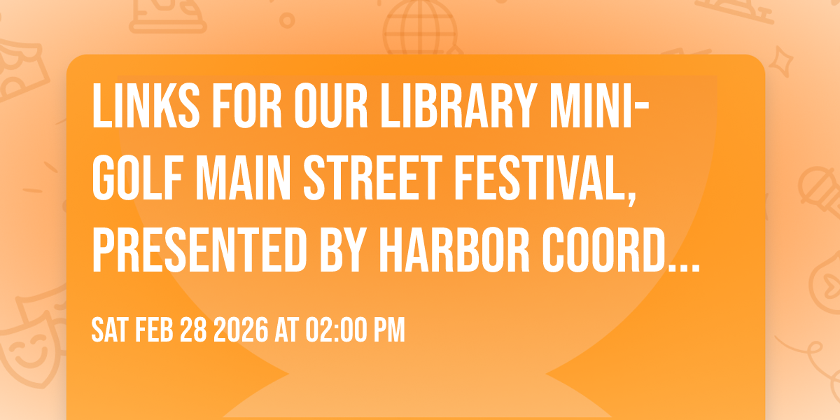 Links For Our Library Mini-Golf Main Street Festival, Presented By Harbor Coordination Solutions