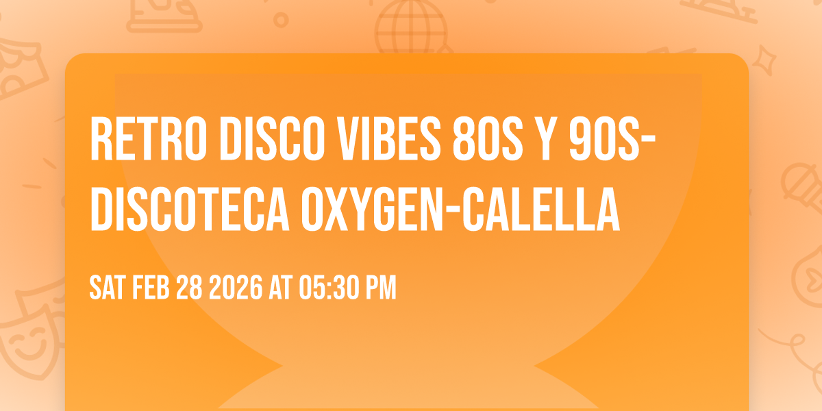 Retro Disco Vibes 80s y 90s- Discoteca Oxygen-Calella