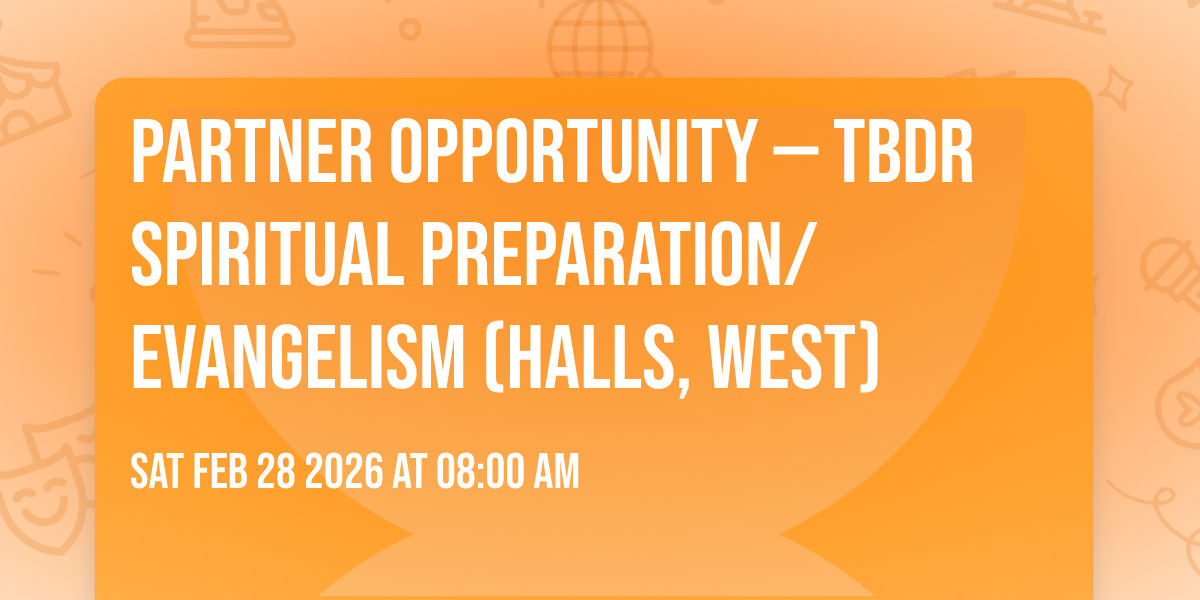 Partner Opportunity — TBDR Spiritual Preparation/Evangelism (Halls, West)