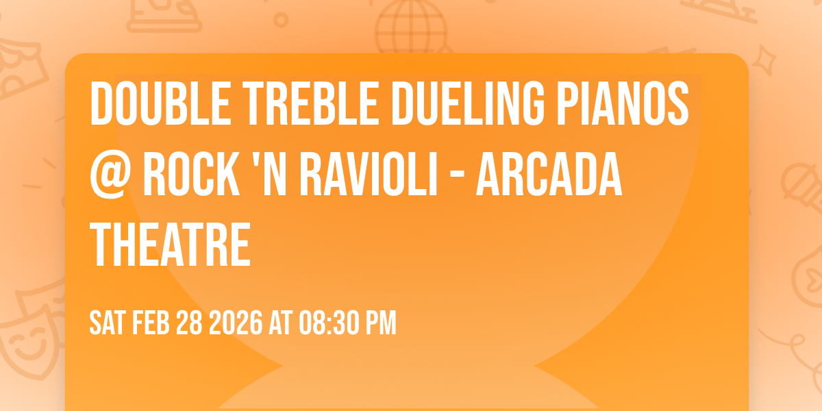 Double Treble Dueling Pianos @ Rock 'N Ravioli - Arcada Theatre