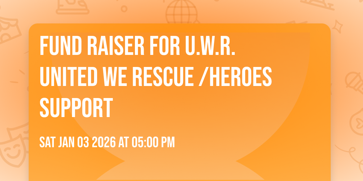 FUND RAISER FOR U.W.R. United We Rescue /Heroes Support