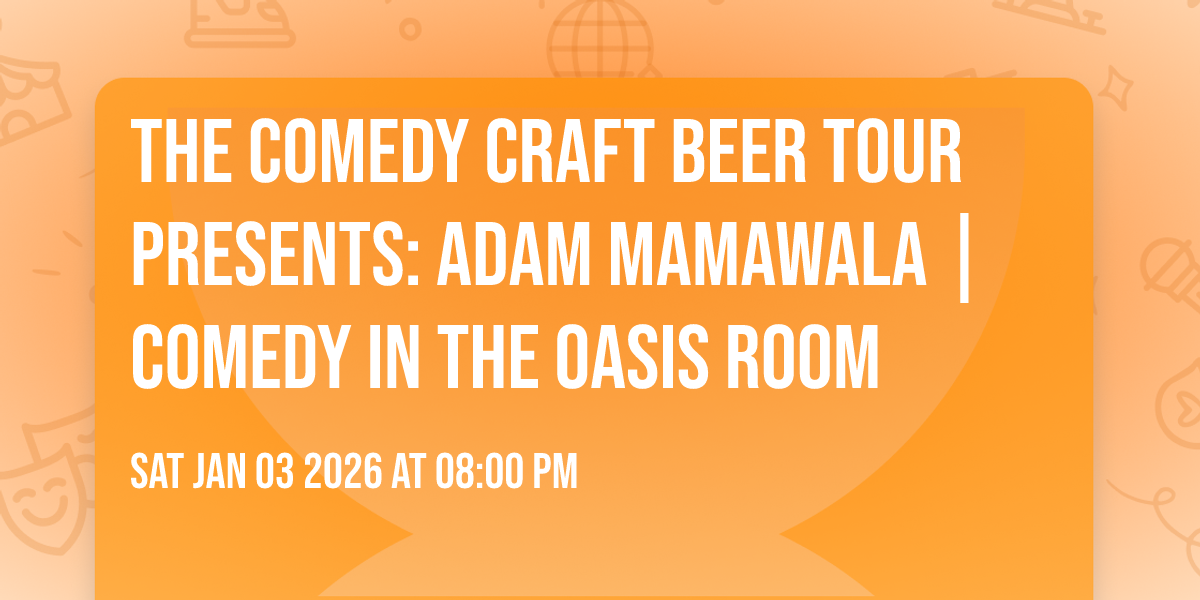 The Comedy Craft Beer Tour presents: Adam Mamawala | Comedy in the Oasis Room
