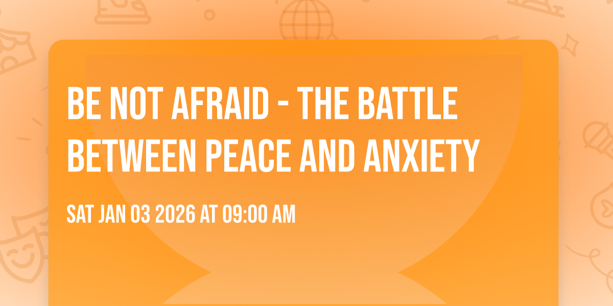 Be Not Afraid - The Battle between Peace and Anxiety