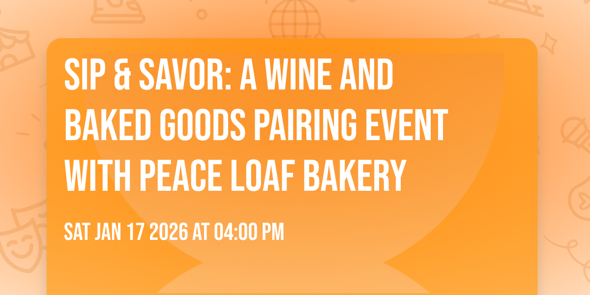 Sip & savor: a wine and baked goods pairing event with Peace Loaf bakery