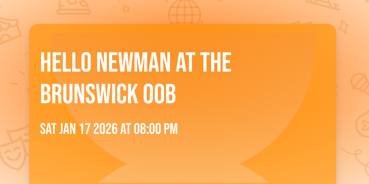Hello Newman at The Brunswick OOB