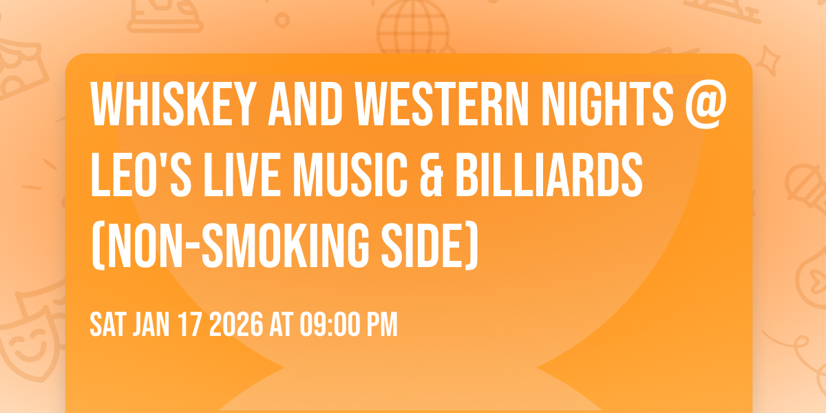 Whiskey and Western nights @LEO's Live Music & Billiards (non-smoking side)