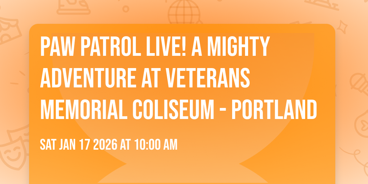 Paw Patrol Live! A Mighty Adventure at Veterans Memorial Coliseum - Portland