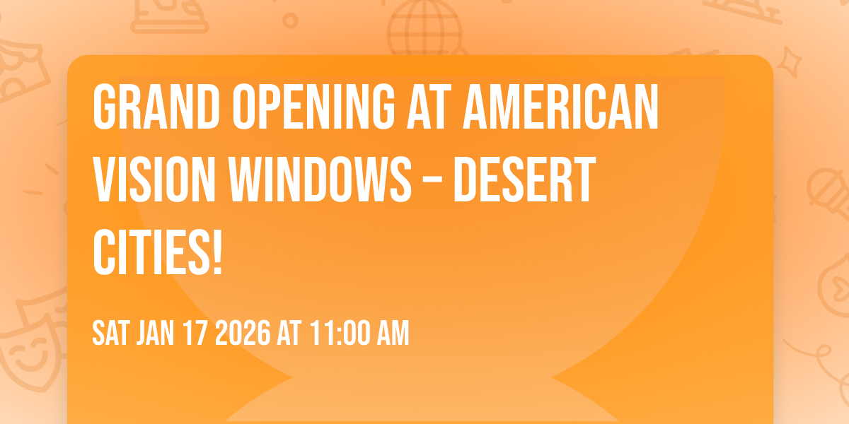 🎉 Grand Opening at American Vision Windows – Desert Cities! 🎉