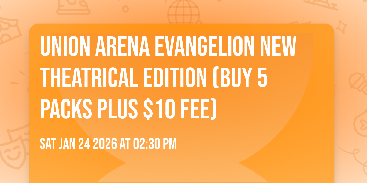 Union Arena Evangelion New Theatrical Edition (buy 5 packs plus $10 fee)