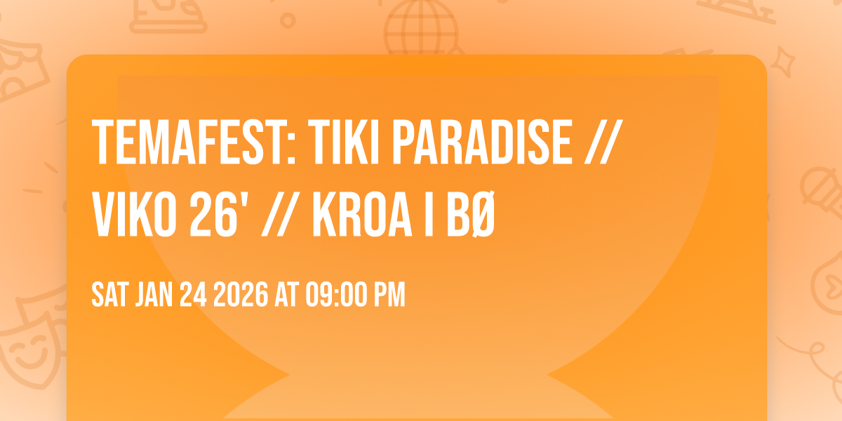 TEMAFEST: TIKI PARADISE //VIKO 26' // KROA I BØ