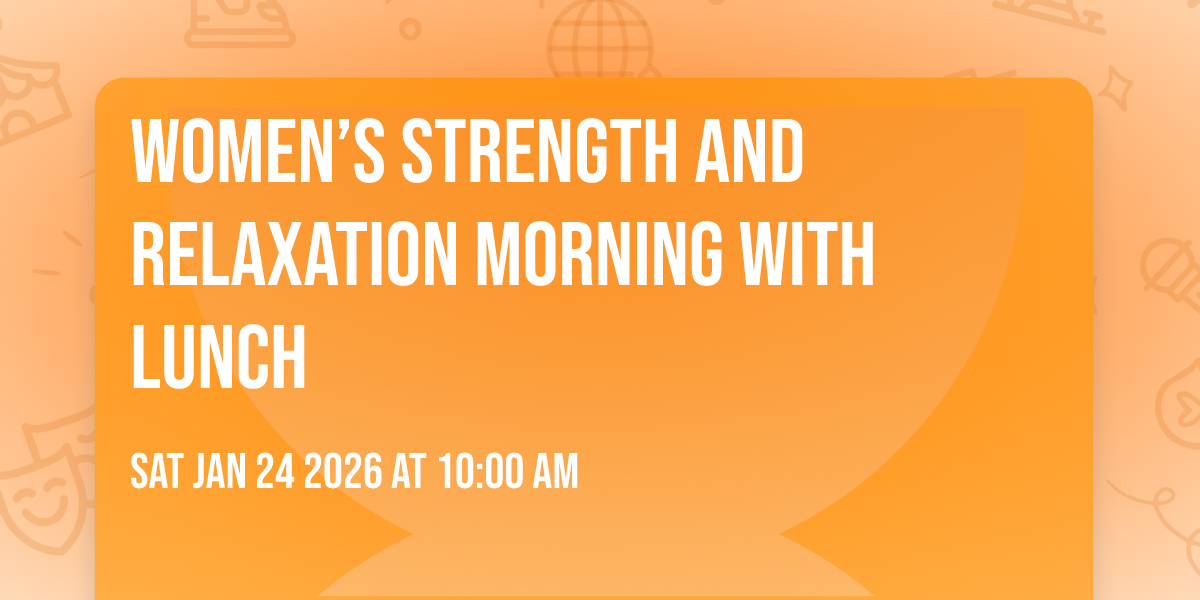 Women’s Strength and Relaxation Morning with lunch 