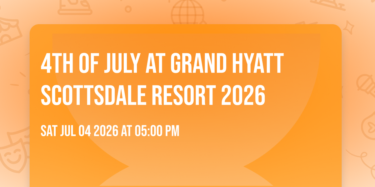 4th of July at Grand Hyatt Scottsdale Resort 2026