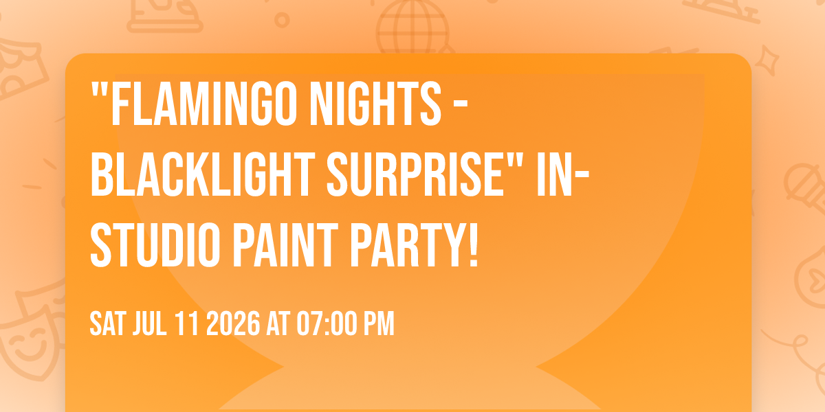 "Flamingo Nights - Blacklight Surprise" In-Studio Paint Party!