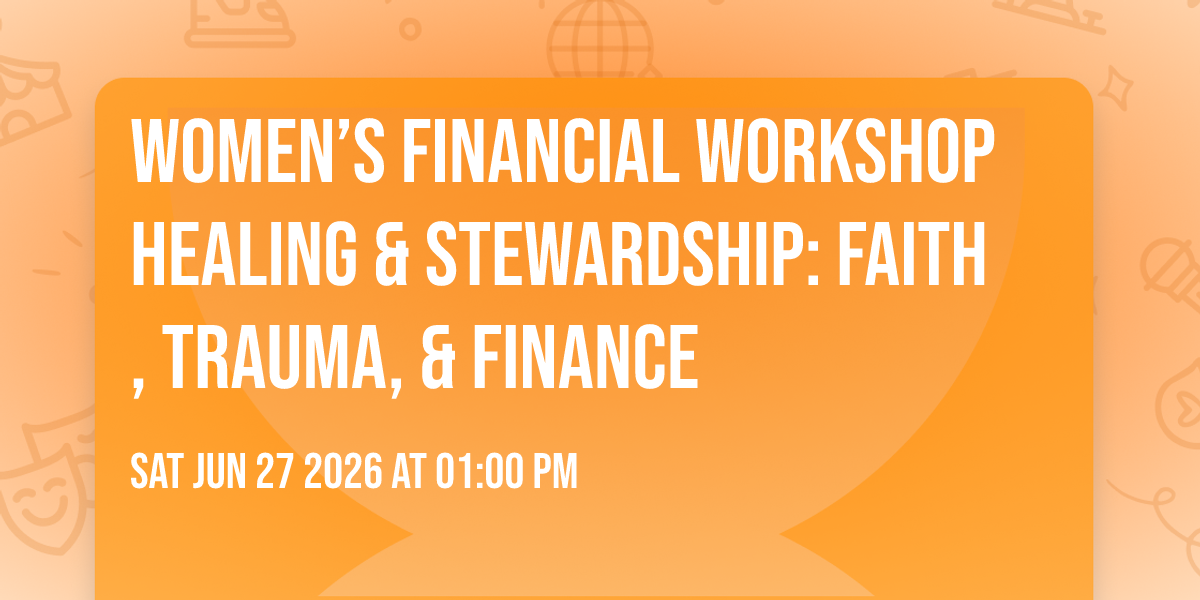 Women’s Financial Workshop Healing & Stewardship: Faith, Trauma, & Finance