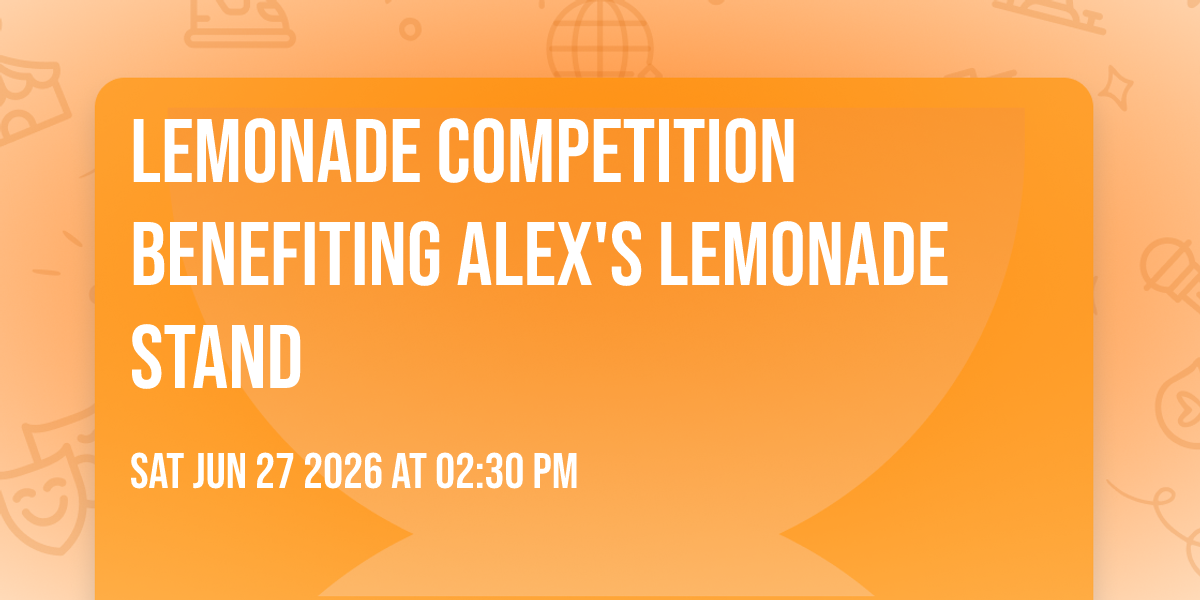 Lemonade Competition benefiting Alex's Lemonade Stand