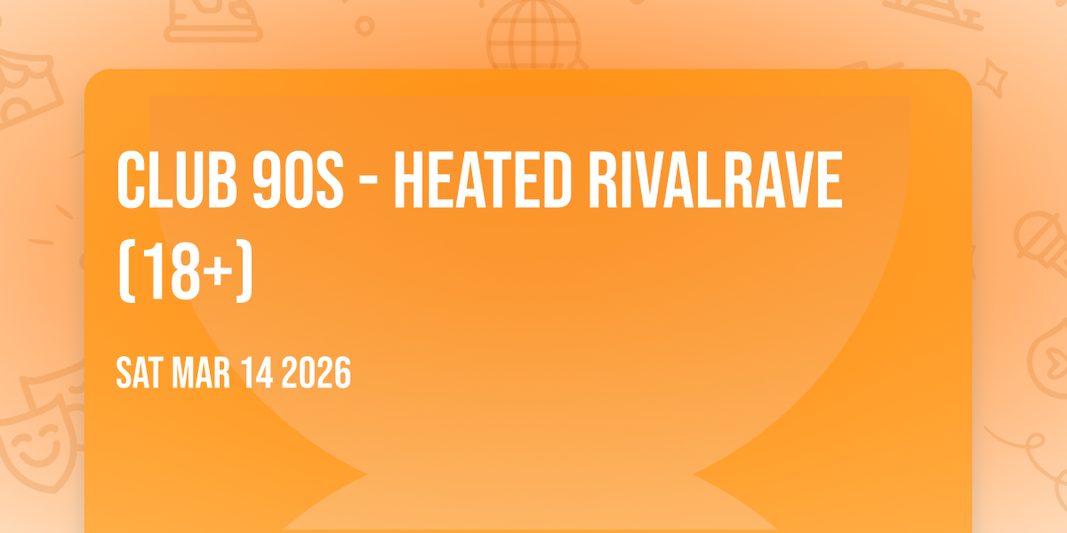 Club 90s - Heated Rivalrave (18+)