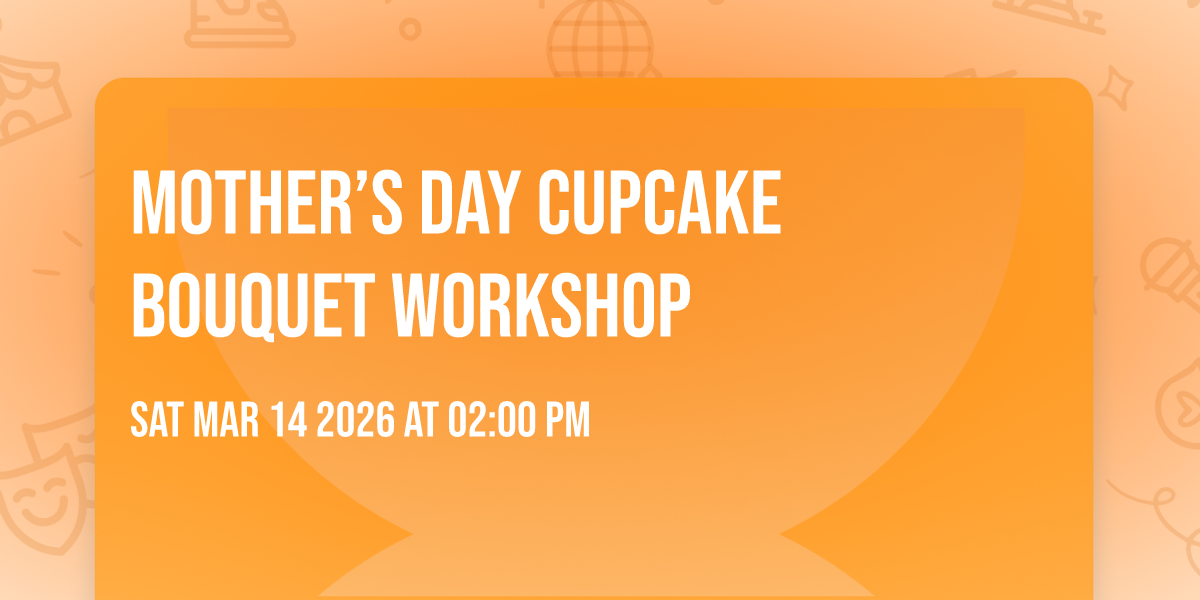 🌸 Mother’s Day Cupcake Bouquet Workshop 🌸