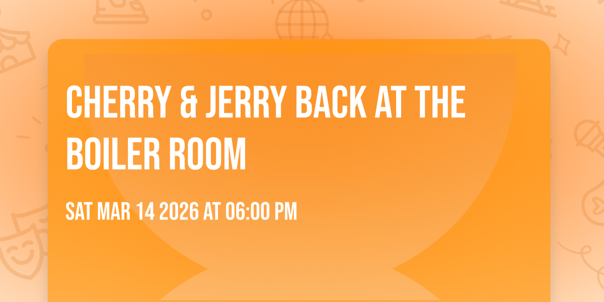 Cherry & Jerry back at THE BOILER ROOM