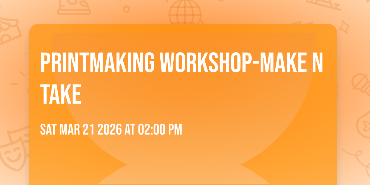 PRINTMAKING WORKSHOP-Make n Take 