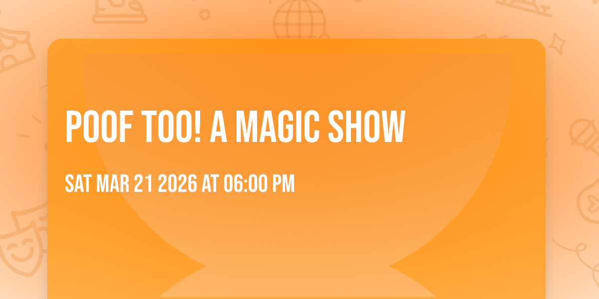 Poof Too!  A Magic Show