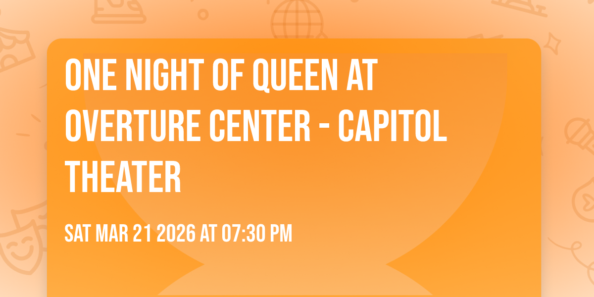 One Night of Queen at Overture Center - Capitol Theater