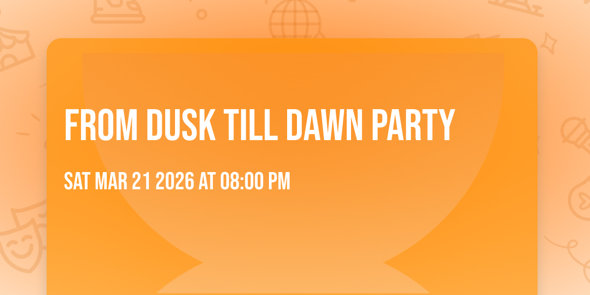 FROM DUSK TILL DAWN PARTY