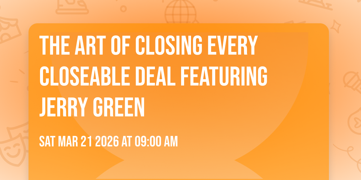 The Art of Closing Every Closeable Deal Featuring Jerry Green
