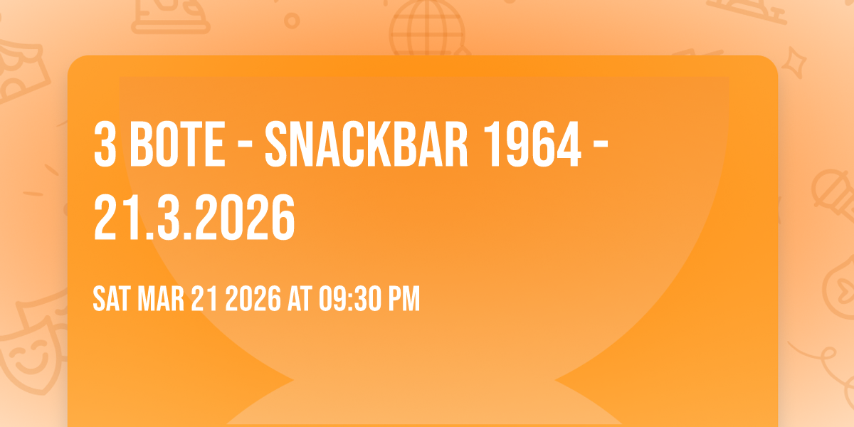 3 Bote - SnackBar 1964 - 21.3.2026