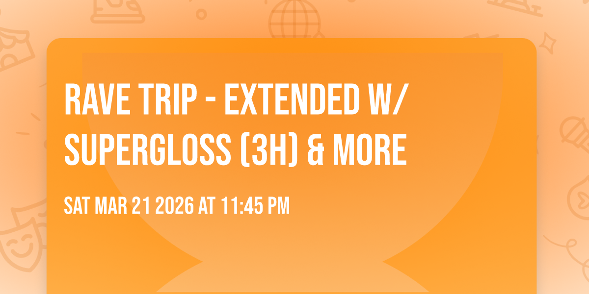 RAVE TRIP - EXTENDED w/ Supergloss (3h) & more