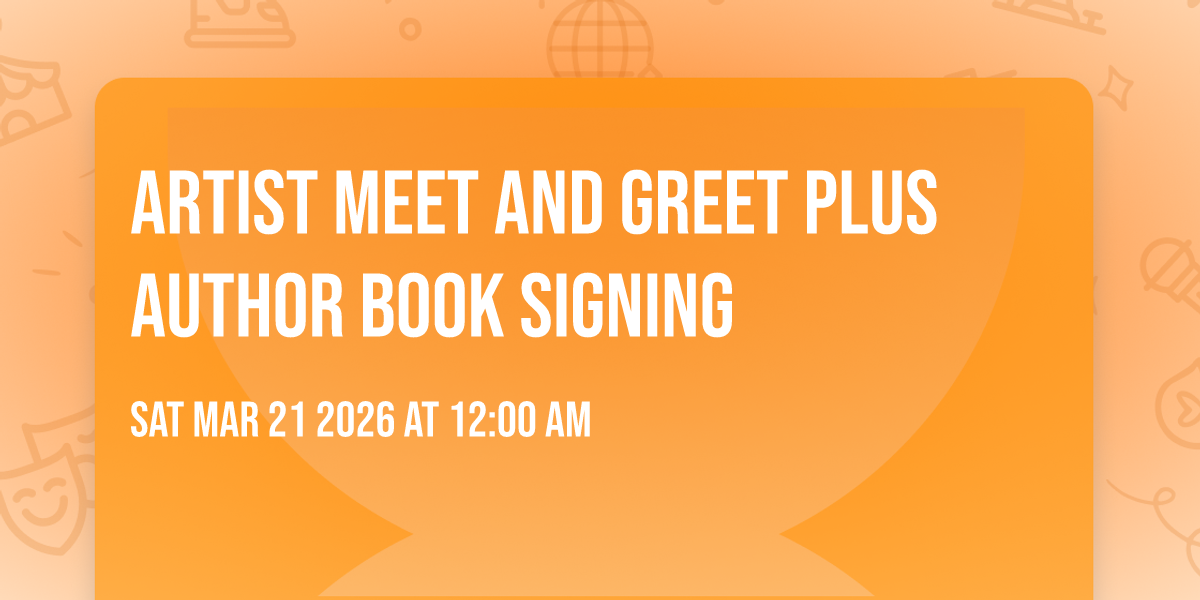 Artist meet and greet  plus Author book signing 