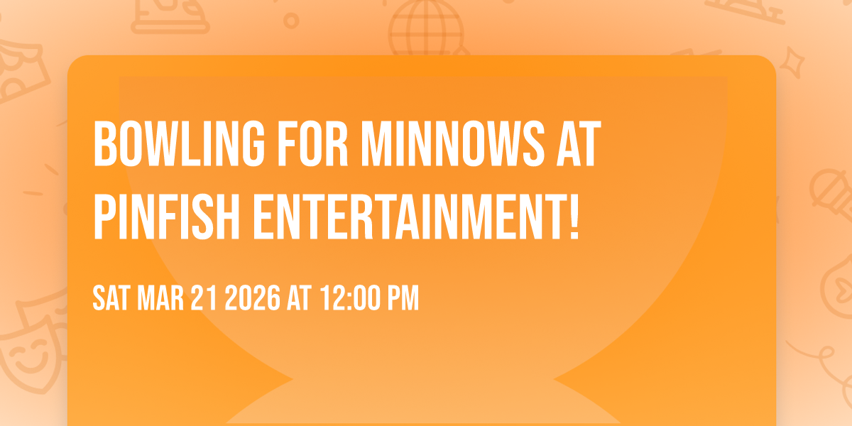 Bowling for Minnows at Pinfish Entertainment!