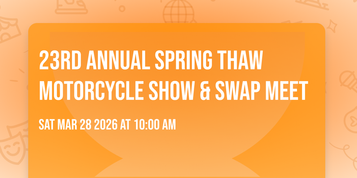 23rd Annual Spring Thaw Motorcycle Show & Swap Meet