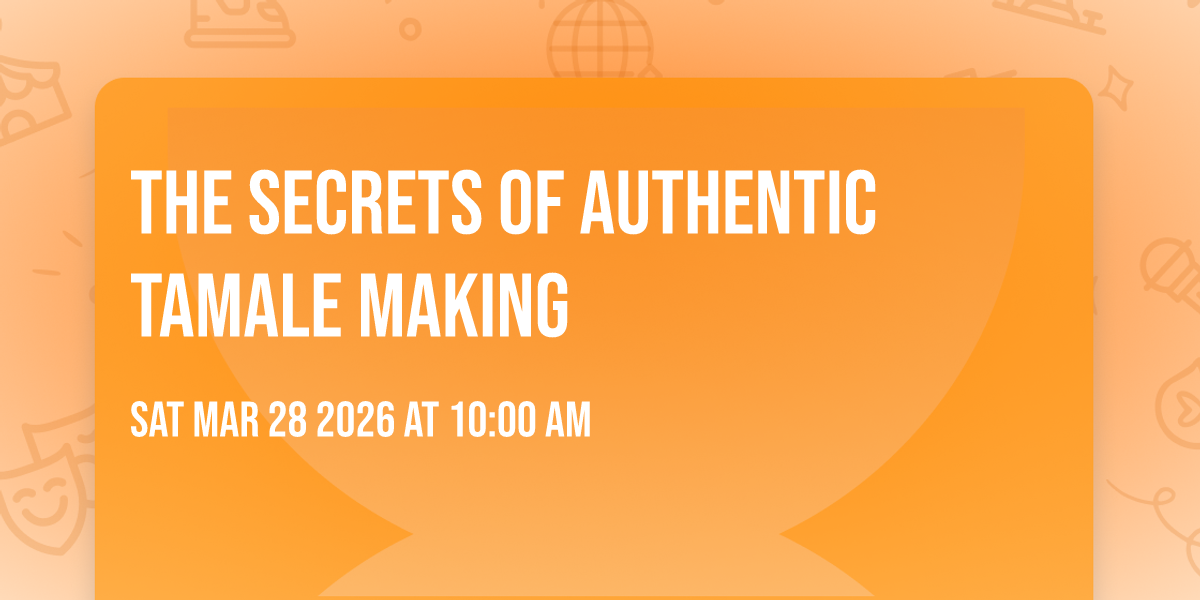 The Secrets of Authentic Tamale Making