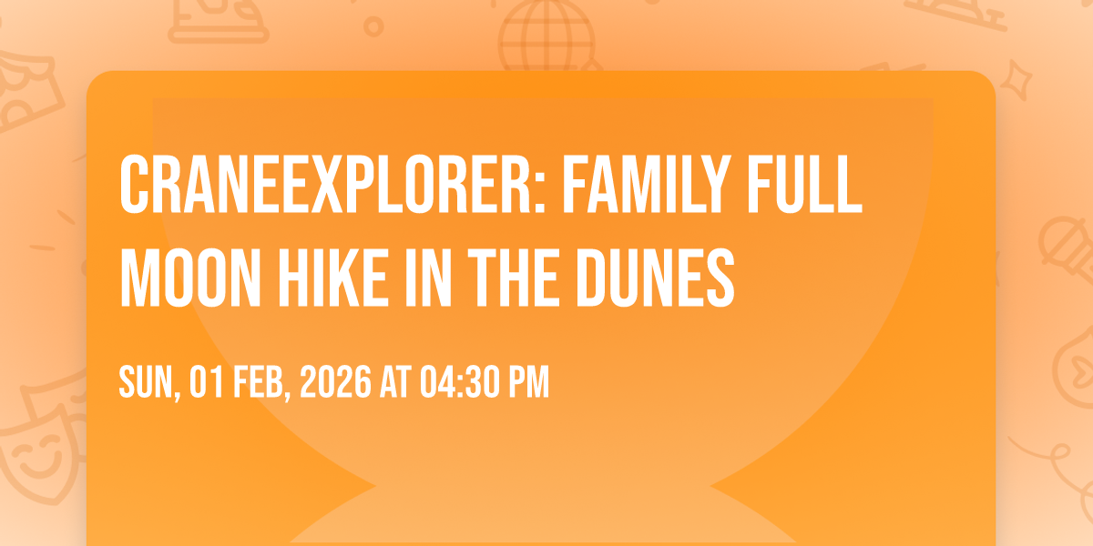 CraneExplorer: Family Full Moon Hike in the Dunes, 290 Argilla Rd ...