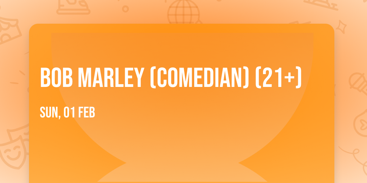 Bob Marley (Comedian) (21+)