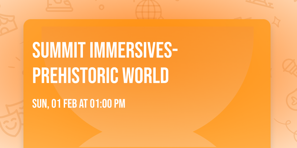 Summit Immersives- Prehistoric World