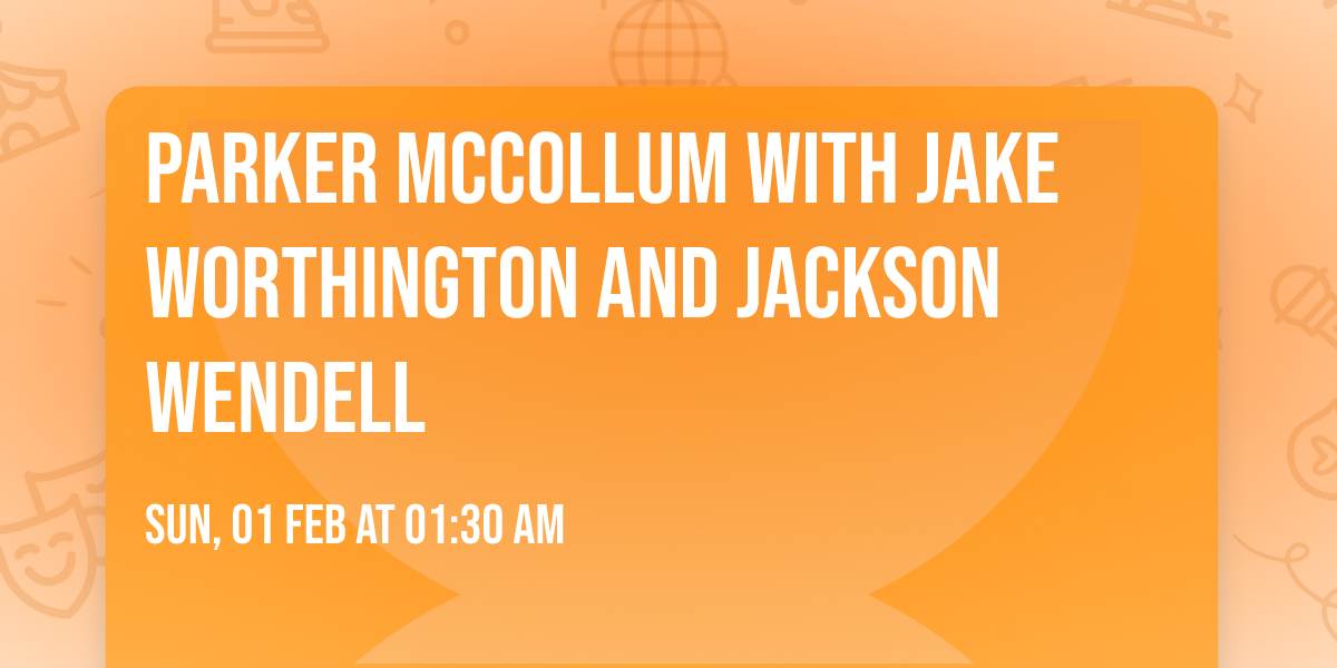 Parker McCollum with Jake Worthington and Jackson Wendell