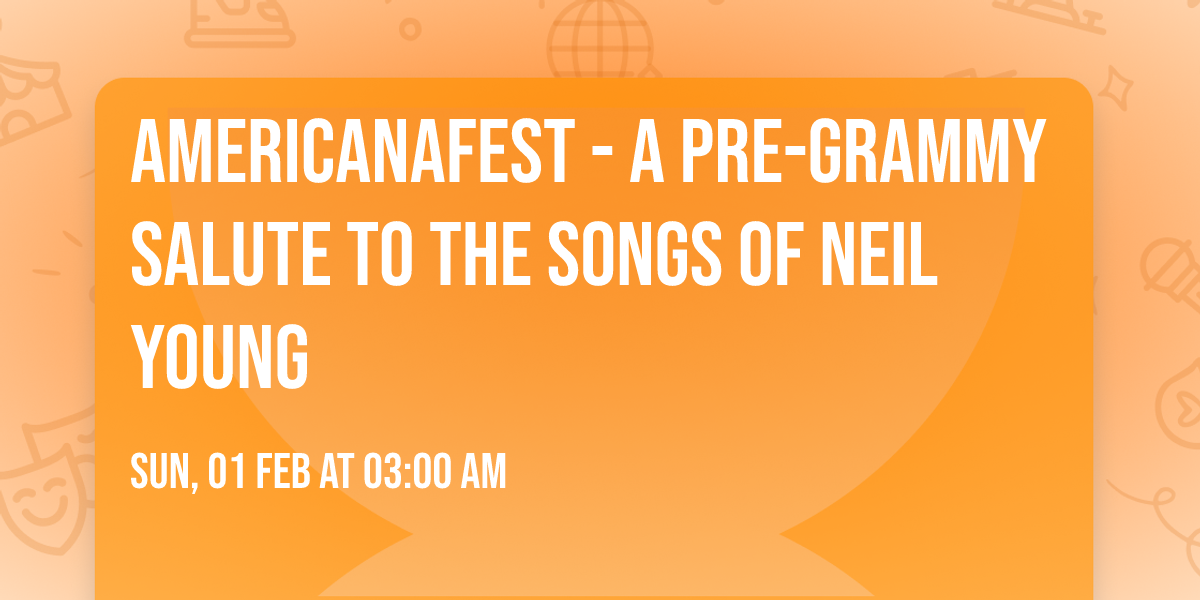 AMERICANAFEST - A Pre-Grammy Salute to the songs of Neil Young