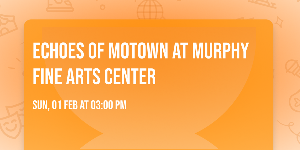Echoes of Motown at Murphy Fine Arts Center